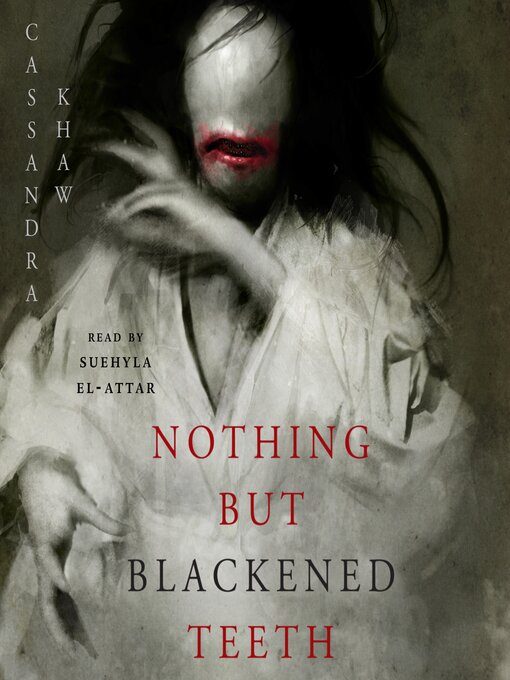 Title details for Nothing But Blackened Teeth by Cassandra Khaw - Available